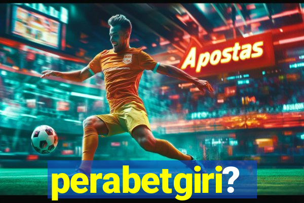 perabetgiri?