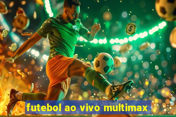 futebol ao vivo multimax