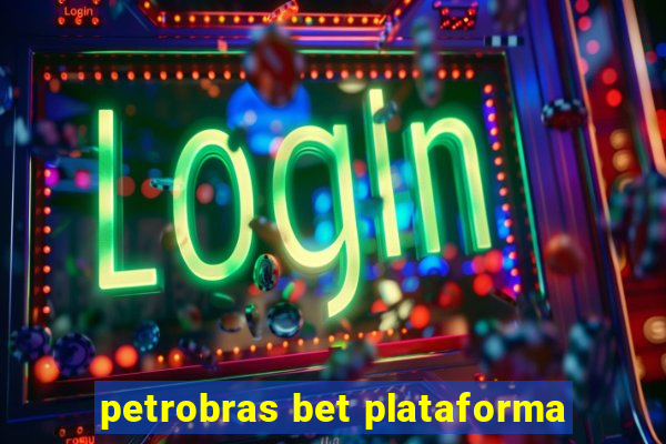 petrobras bet plataforma