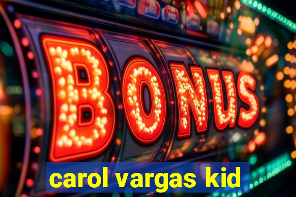 carol vargas kid