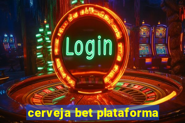 cerveja bet plataforma