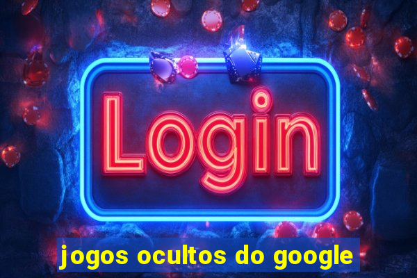 jogos ocultos do google