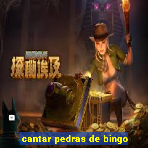 cantar pedras de bingo