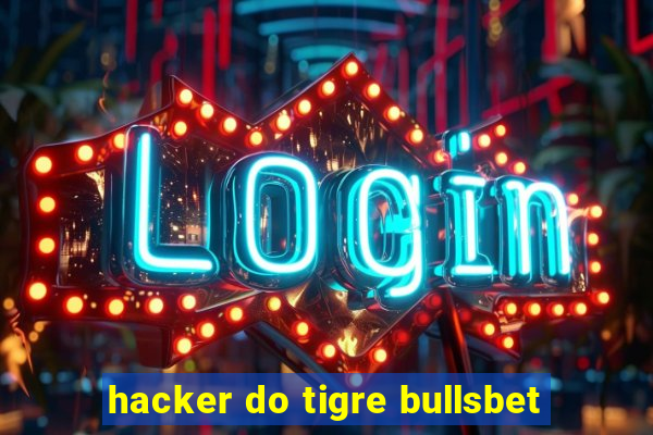 hacker do tigre bullsbet