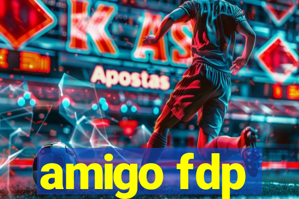 amigo fdp