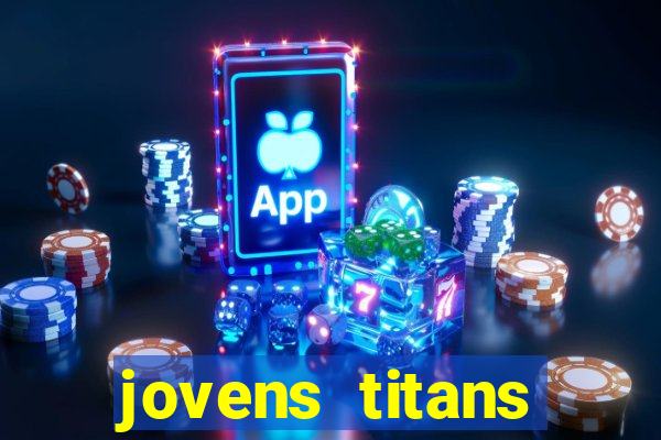 jovens titans cavando fortunas