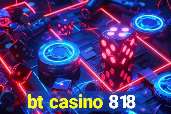 bt casino 818